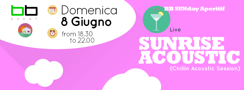 BB_SUNday aperitif – SUNRISE Acoustic chillin session – Domenica 8 Giugno